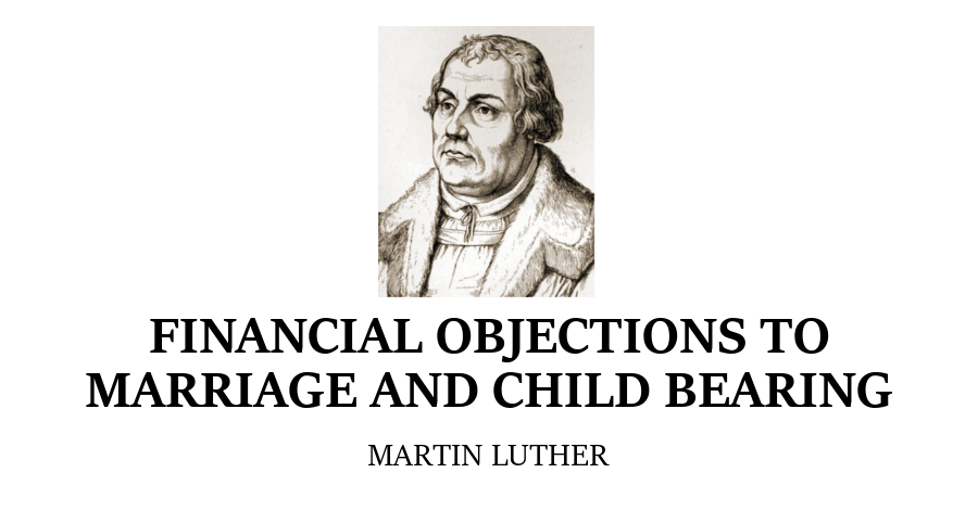financial-objections-to-marriage-and-child-bearing-martin-luther