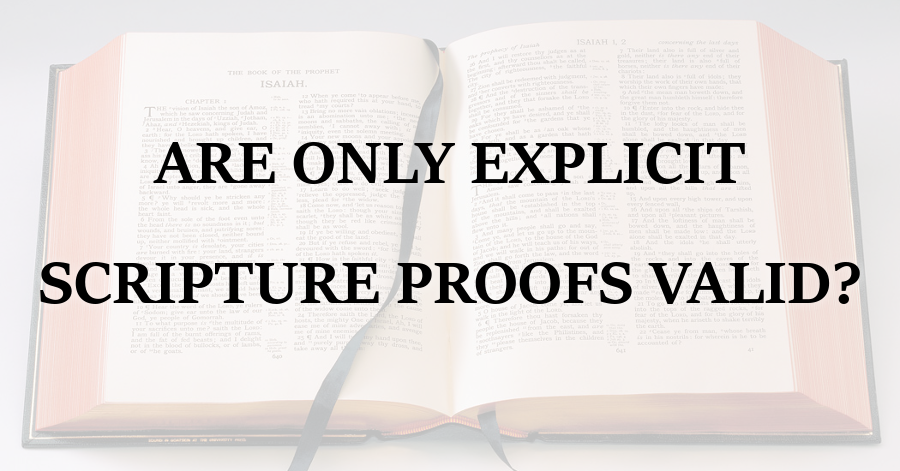 Are Only Explicit Scripture Proofs Valid