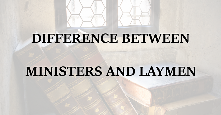 Difference Between Ministers and Laymen