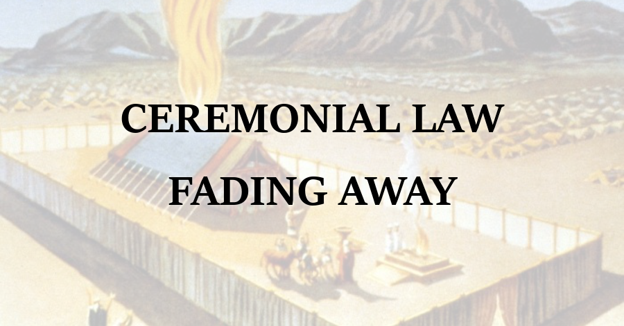 Ceremonial Law Fading Away