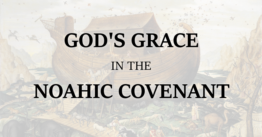 Gods Grace in the Noahic Covenant