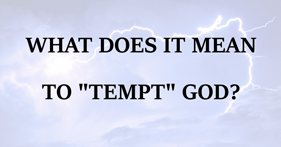 What Does It Mean To Tempt God